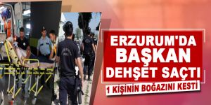 Başkan dehşet saçtı; 1 Kişinin boğazını kesti