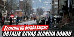 Erzurum'da mahalle savaş alanına dönda