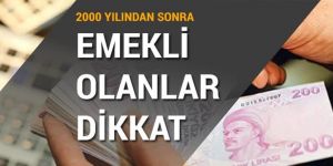 2000 yılından sonra emekli olanlar