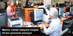 Kamuya 25 Bin Memur Aranıyor