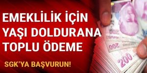 Emeklilik yaşını dolduran vatandaşlara toplu ödeme