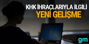 KHK ile ihraç edilen memurlarla ilgili yeni gelişme