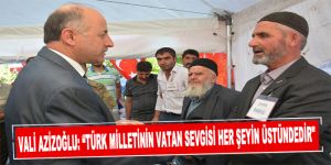 Vali Azizoğlu: “Türk milletinin vatan sevgisi her şeyin üstündedir"