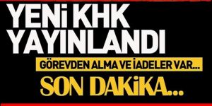 Yeni KHK yayınlandı ihraçlar var!
