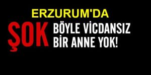 Erzurum'da bebeğini bırakıp kaçtı