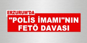 Erzurum'da FETÖ davası!
