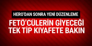 FETÖ'cülerin giyeceği tek tip kıyafet böyle olacak