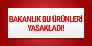 Bakanlık o ürünlerin ihracatını yasakladı!