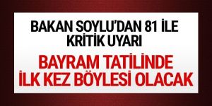 Soylu'dan 81 ile bayram tatili uyarısı