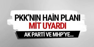 PKK'nın hain planı Ak Parti ve MHP'ye...
