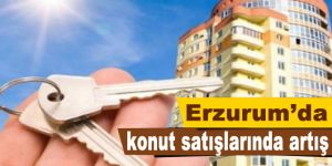 Erzurum’da konut satışlarında artış