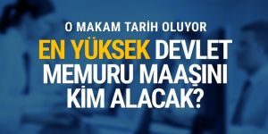 En yüksek devlet memuru maaşını kim alacak