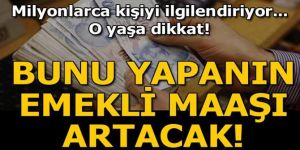 “45 yaşında Bağ-Kur'a geç, yüksek emekli maaşı kap”