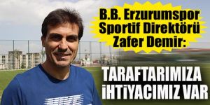 Zafer Demir: Taraftarımıza ihtiyacımız var