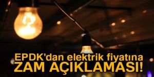 EPDK'dan elektrik fiyatına zam açıklaması
