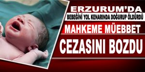 Erzurum'da bebeğini yol kenarında doğurup öldürdü