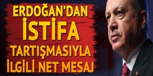 Erdoğan’dan 'istifa' tartışmasıyla ilgili flaş mesajlar...