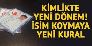 Kimlikte yeni dönem... İsim vermeye yeni kural