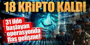 31 ilde başlayan operasyonda son dakika gelişmesi