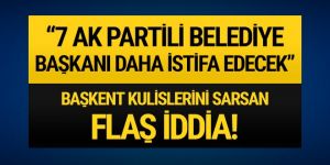 '7 Ak Partili belediye başkanı daha istifa edecek'
