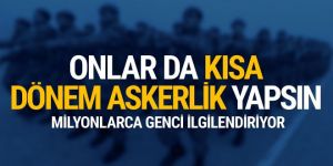 Flaş öneri! Onlar da kısa dönem askerlik yapsın!