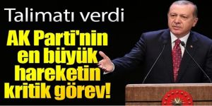 Erdoğan'dan AK Parti'nin en büyük hareketin kritik görev!