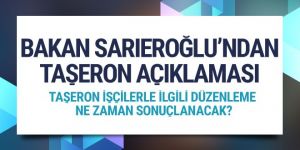 Bakan Sarıeroğlu'ndan taşeron açıklaması