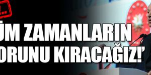 Erdoğan: Tüm zamanların rekorunu kıracağız