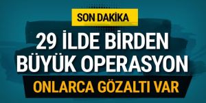 29 ilde operasyon başlatıldı