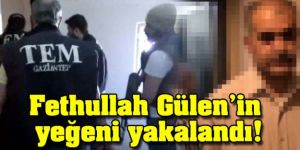 FETÖ Lideri Gülen'in Yeğeni de Gözaltında