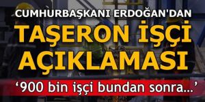 Cumhurbaşkanı Erdoğan'dan taşeron işçi açıklaması