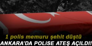 Ankara'da polise ateş açıldı: 1 şehit