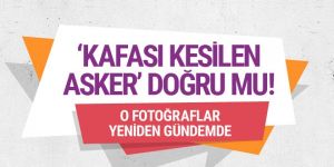 15 Temmuz'da 'kafası kesilen asker' efsanesi