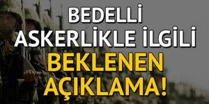 Bedelli askerlik ile ilgili beklenen açıklama