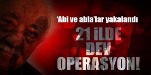 21 ilde dev operasyon! 45 FETÖ'cü yakalandı