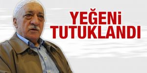 Fethulah Gülen'in yeğeni tutuklandı