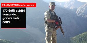 Piknikte Karşılaştığı PKK'lılara Ateş Açan 170 Ödül Sahibi Komando, Göreve İade Edildi