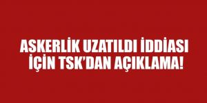Askerlik süresi uzatıldı iddiası yalan çıktı