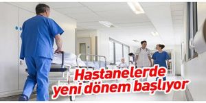Hastaneye giderseniz şaşırmayın! Yeni dönem başladı