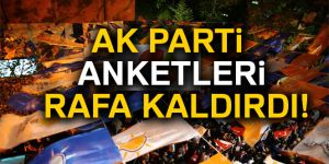 AK Parti anketleri rafa kaldırdı