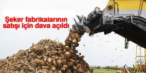 Şeker fabrikalarının satışı için dava açıldı