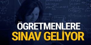 Öğretmenlere sınav geliyor!