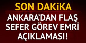 Sefer görev emriyle ilgili Hükümetten son dakika açıklama!