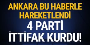 Ankara bu haberle hareketlendi: 4 parti ittifak kurdu!