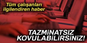 Tazminatsız kovulabilirsiniz