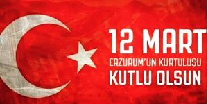12 mart Erzurum'un kurtuluşu