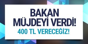 Bakan Sarıeroğlu'ndan müjde! 400 TL vereceğiz