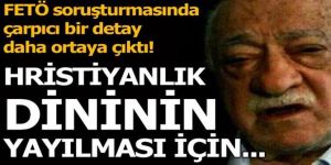 FETÖ'nün Hristiyanlığa teşviki iddianamede