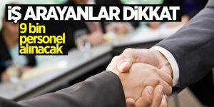 9 bin kişi alınacak
