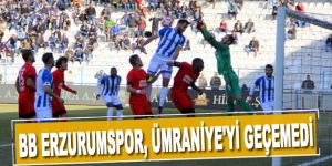 BB Erzurumspor, Ümraniye'yi geçemedi